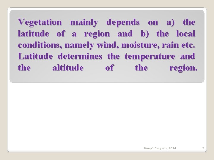 Vegetation mainly depends on a) the latitude of a region and b) the local