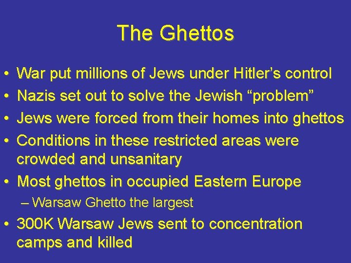 The Ghettos • • War put millions of Jews under Hitler’s control Nazis set