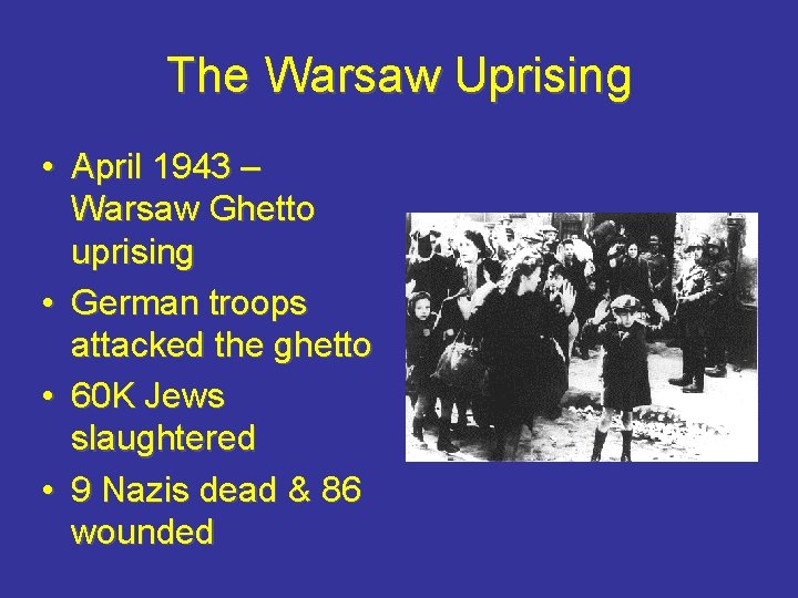 The Warsaw Uprising • April 1943 – Warsaw Ghetto uprising • German troops attacked