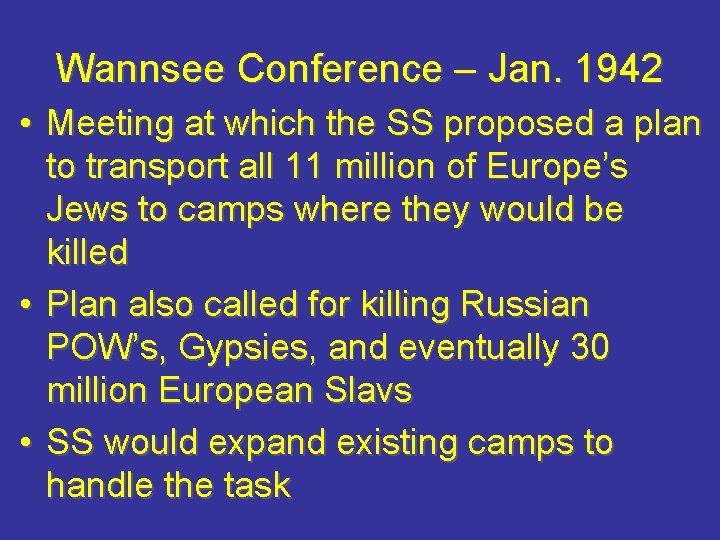 Wannsee Conference – Jan. 1942 • Meeting at which the SS proposed a plan