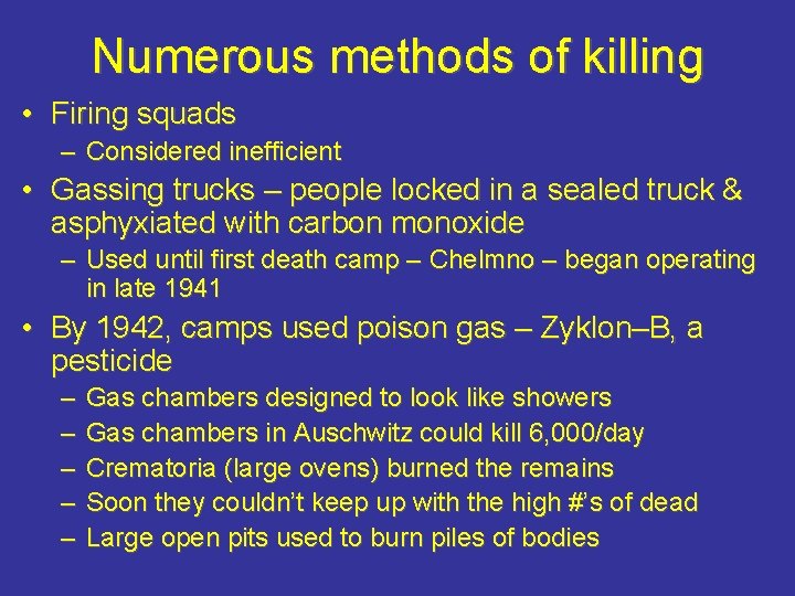 Numerous methods of killing • Firing squads – Considered inefficient • Gassing trucks –