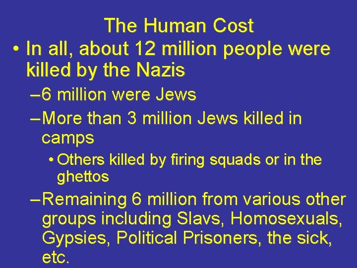 The Human Cost • In all, about 12 million people were killed by the