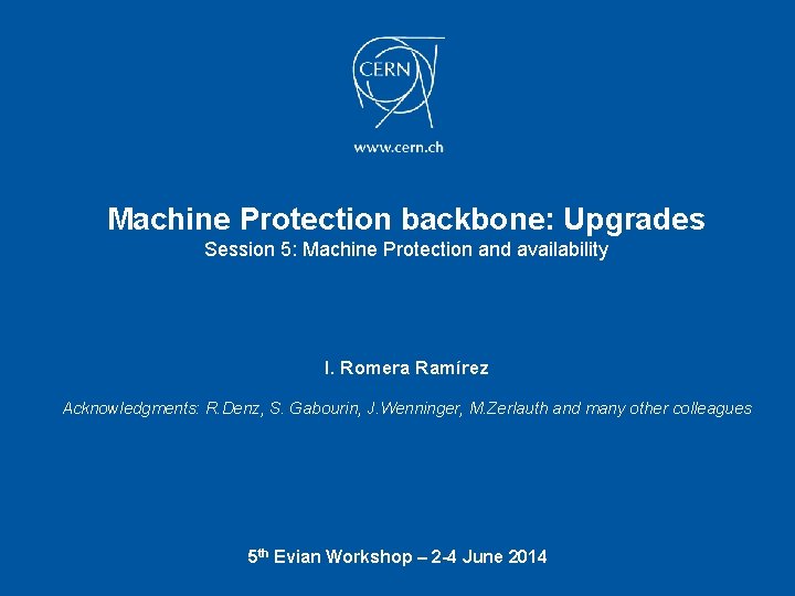 Machine Protection backbone: Upgrades Session 5: Machine Protection and availability I. Romera Ramírez Acknowledgments: