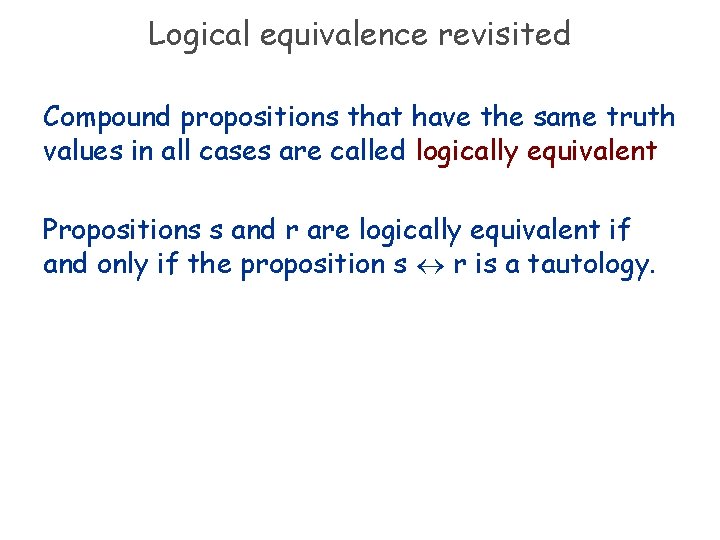 Logical equivalence revisited Compound propositions that have the same truth values in all cases