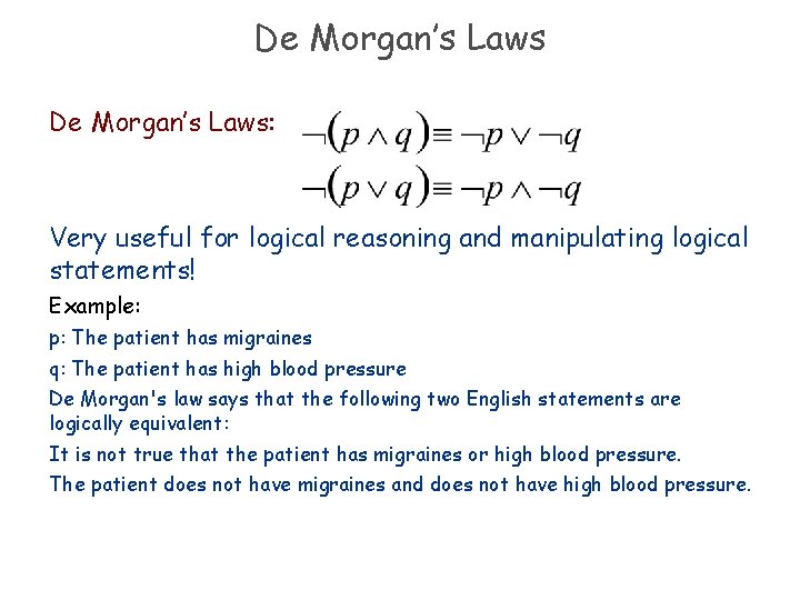 De Morgan’s Laws: Very useful for logical reasoning and manipulating logical statements! Example: p: