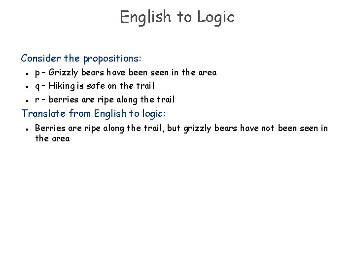 English to Logic Consider the propositions: n n n p – Grizzly bears have