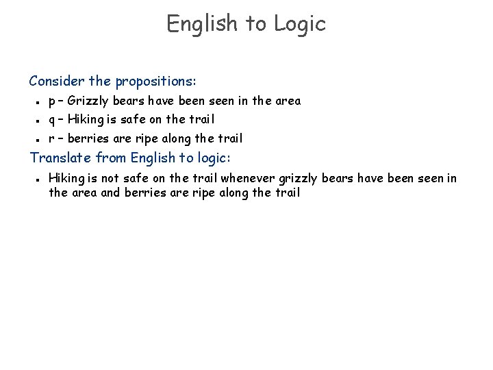 English to Logic Consider the propositions: n n n p – Grizzly bears have