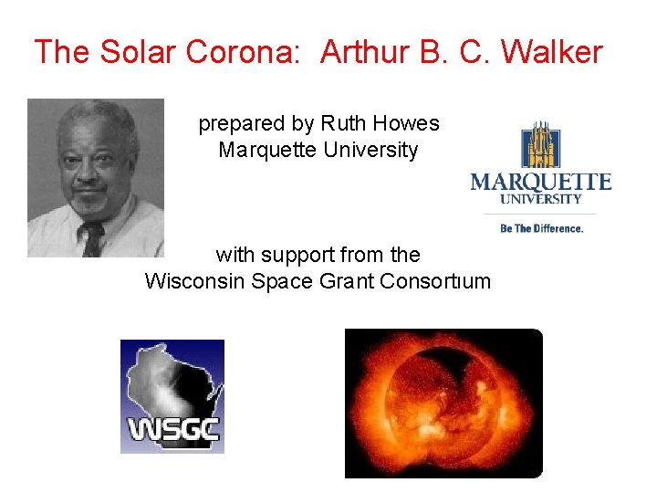 The Solar Corona: Arthur B. C. Walker prepared by Ruth Howes Marquette University with