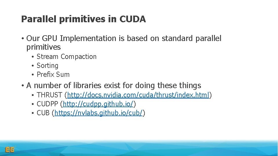 Parallel primitives in CUDA • Our GPU Implementation is based on standard parallel primitives