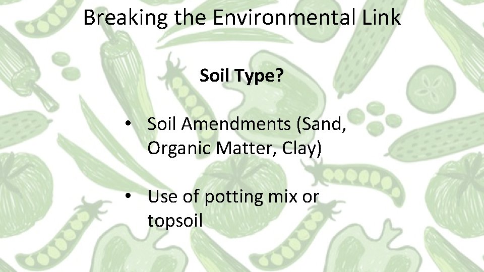 Breaking the Environmental Link Soil Type? • Soil Amendments (Sand, Organic Matter, Clay) •