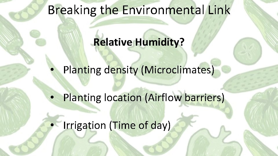 Breaking the Environmental Link Relative Humidity? • Planting density (Microclimates) • Planting location (Airflow