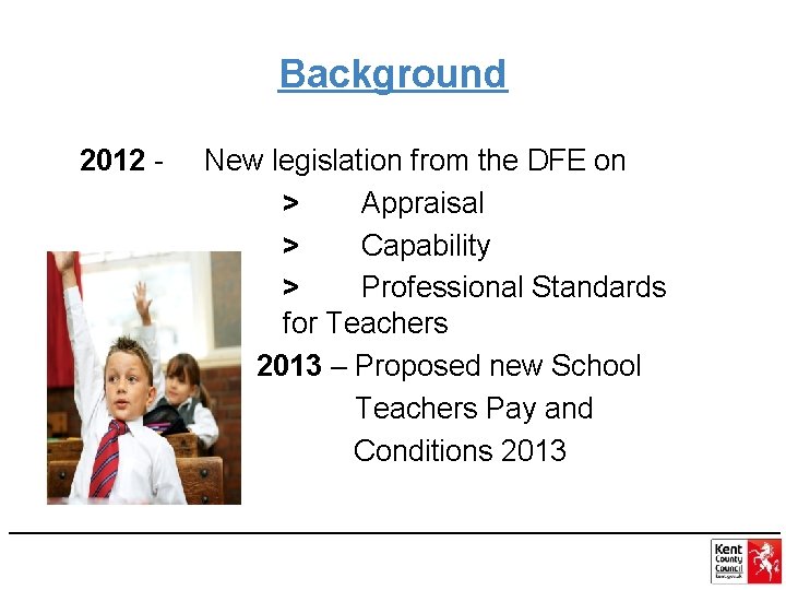 Background 2012 - • • New legislation from the DFE on > Appraisal >