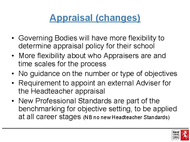 Appraisal (changes) • Governing Bodies will have more flexibility to determine appraisal policy for