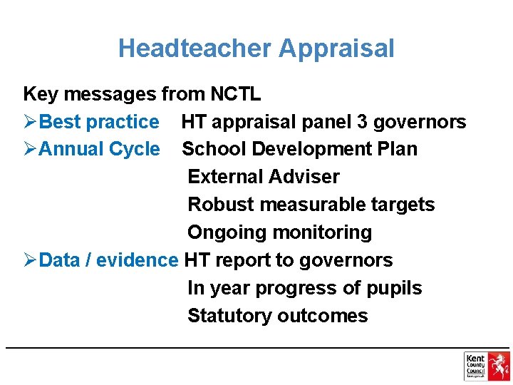 Headteacher Appraisal Key messages from NCTL ØBest practice HT appraisal panel 3 governors ØAnnual