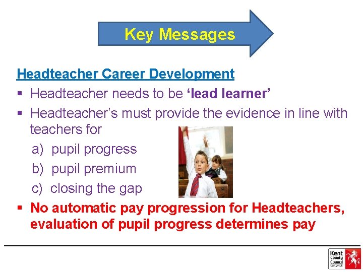 Key Messages Headteacher Career Development § Headteacher needs to be ‘lead learner’ § Headteacher’s