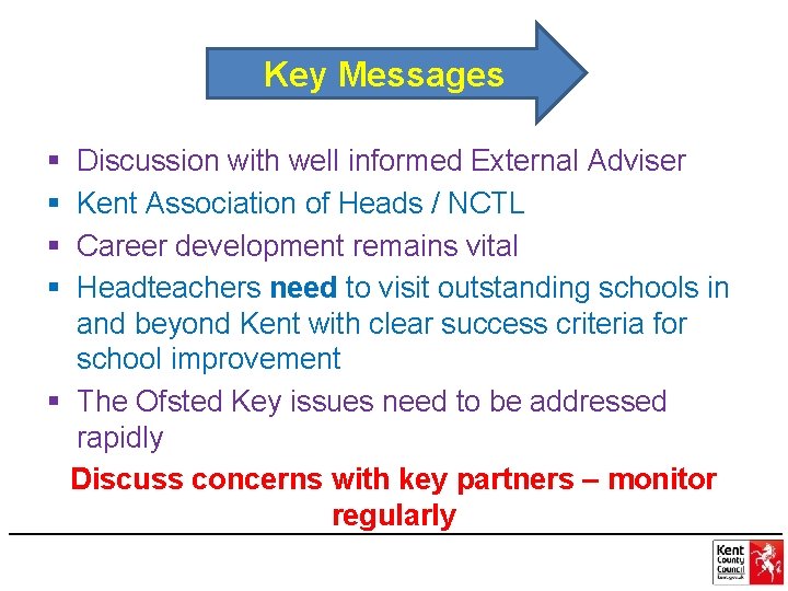 Key Messages § § Discussion with well informed External Adviser Kent Association of Heads