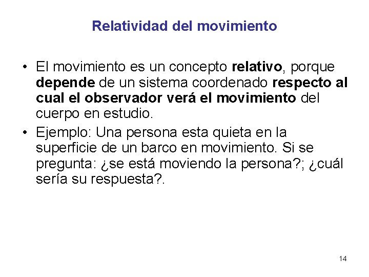 Relatividad del movimiento • El movimiento es un concepto relativo, porque depende de un