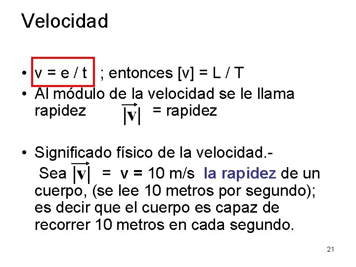 Velocidad • v = e / t ; entonces [v] = L / T