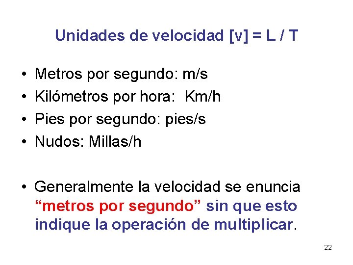 Unidades de velocidad [v] = L / T • • Metros por segundo: m/s
