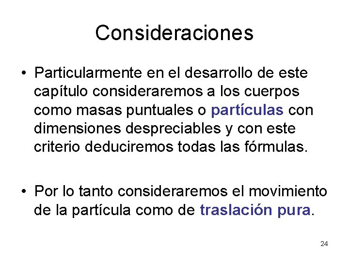 Consideraciones • Particularmente en el desarrollo de este capítulo consideraremos a los cuerpos como