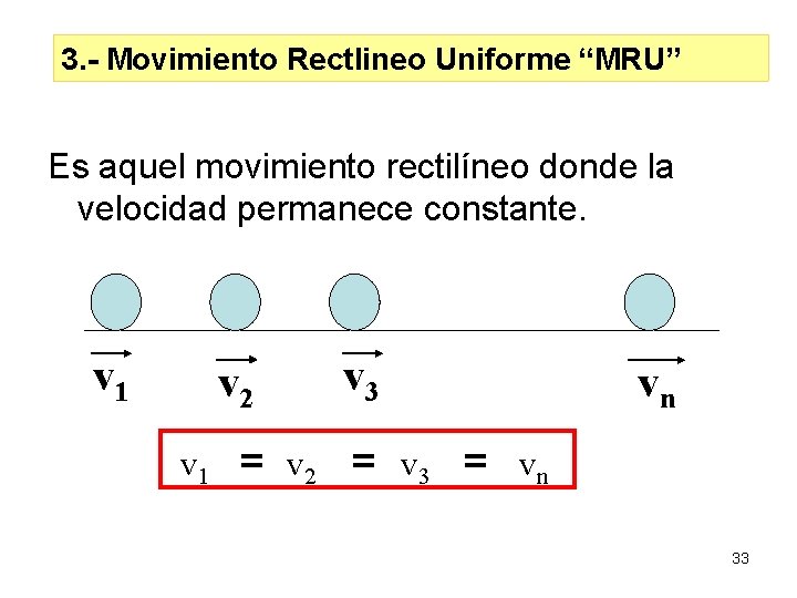 3. - Movimiento Rectlineo Uniforme “MRU” Es aquel movimiento rectilíneo donde la velocidad permanece