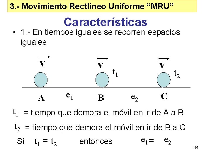 3. - Movimiento Rectlineo Uniforme “MRU” Características • 1. - En tiempos iguales se