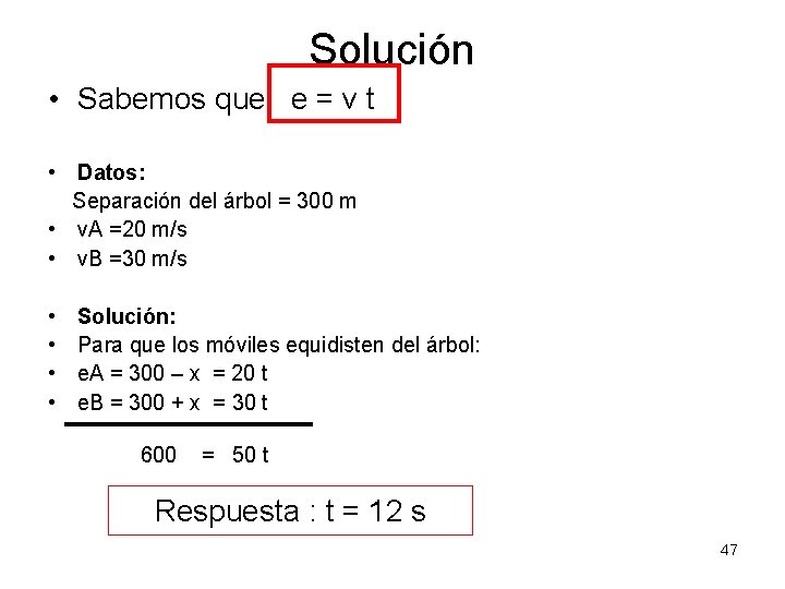 Solución • Sabemos que e = v t • Datos: Separación del árbol =