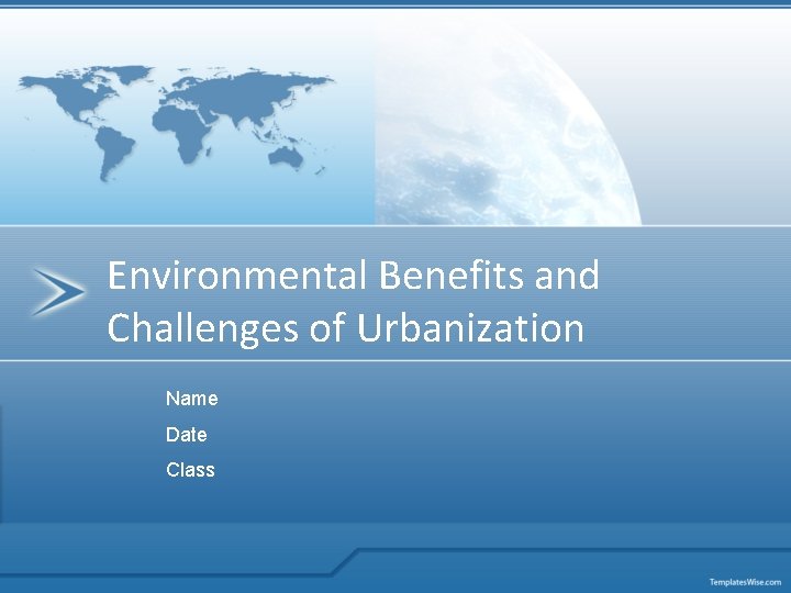 Environmental Benefits and Challenges of Urbanization Name Date Class 