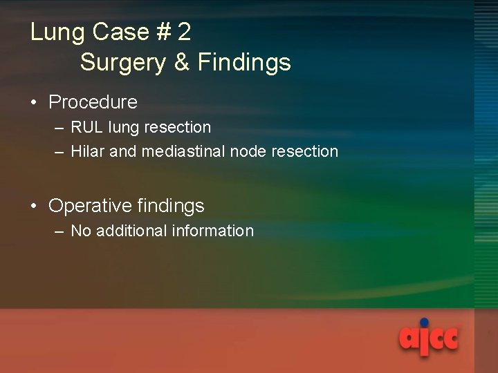 Lung Case # 2 Surgery & Findings • Procedure – RUL lung resection –