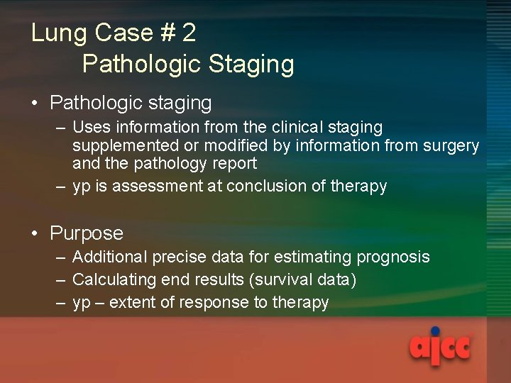 Lung Case # 2 Pathologic Staging • Pathologic staging – Uses information from the