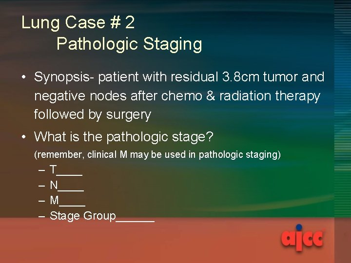 Lung Case # 2 Pathologic Staging • Synopsis- patient with residual 3. 8 cm