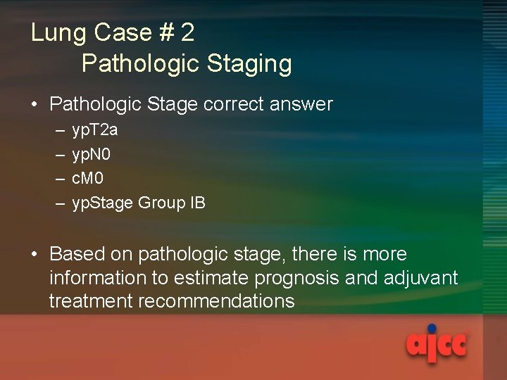 Lung Case # 2 Pathologic Staging • Pathologic Stage correct answer – – yp.
