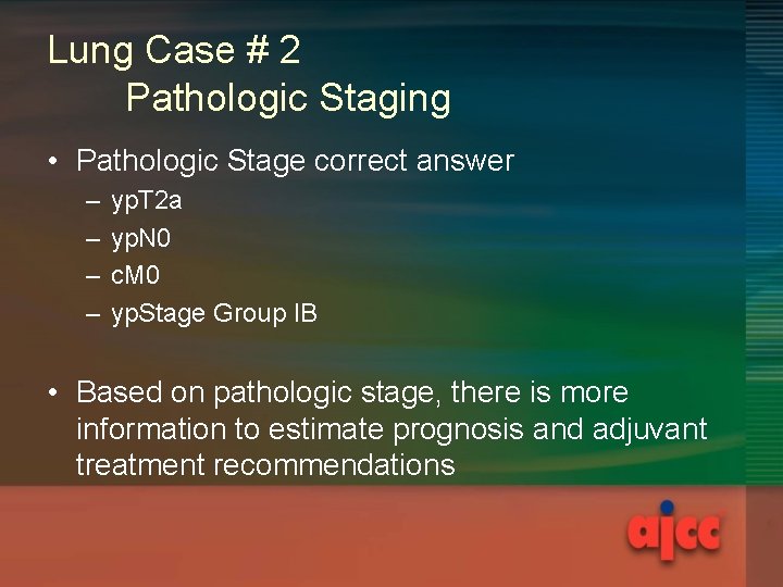 Lung Case # 2 Pathologic Staging • Pathologic Stage correct answer – – yp.