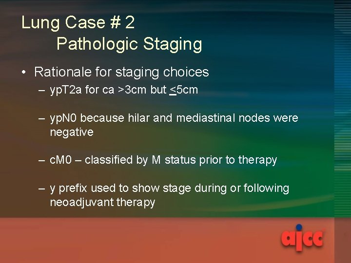 Lung Case # 2 Pathologic Staging • Rationale for staging choices – yp. T