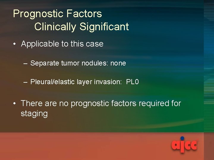 Prognostic Factors Clinically Significant • Applicable to this case – Separate tumor nodules: none