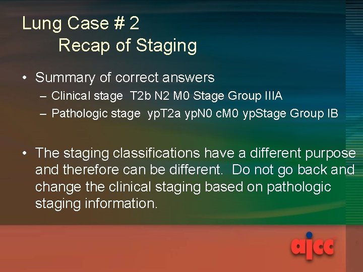 Lung Case # 2 Recap of Staging • Summary of correct answers – Clinical