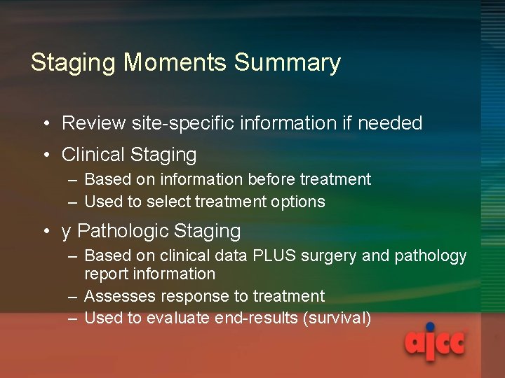 Staging Moments Summary • Review site-specific information if needed • Clinical Staging – Based