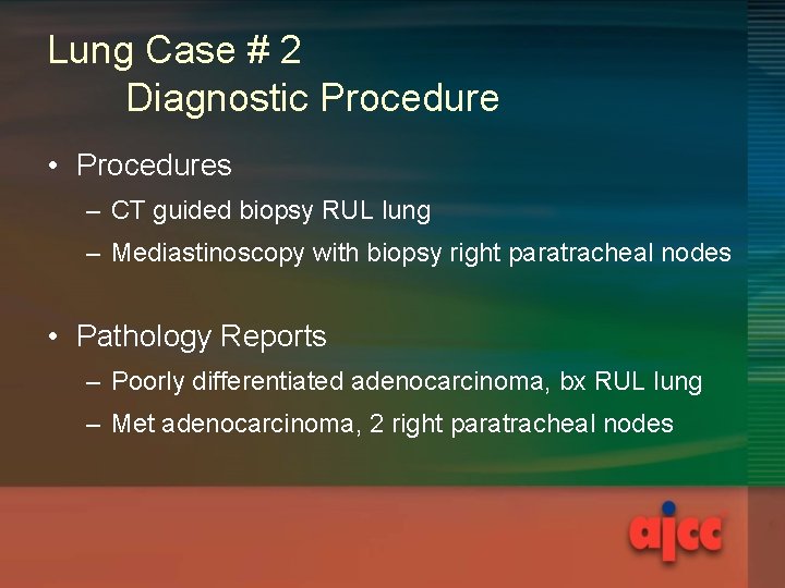 Lung Case # 2 Diagnostic Procedure • Procedures – CT guided biopsy RUL lung