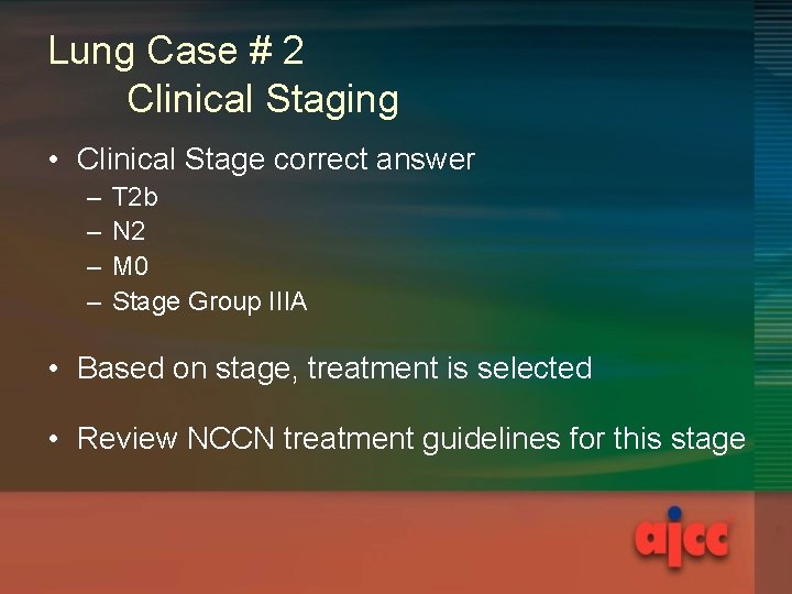 Lung Case # 2 Clinical Staging • Clinical Stage correct answer – – T