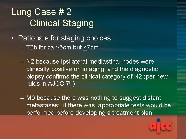 Lung Case # 2 Clinical Staging • Rationale for staging choices – T 2