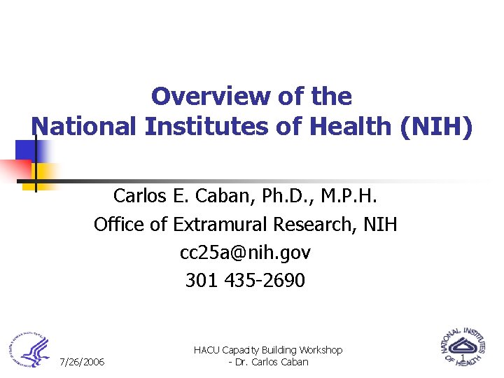 Overview of the National Institutes of Health (NIH) Carlos E. Caban, Ph. D. ,