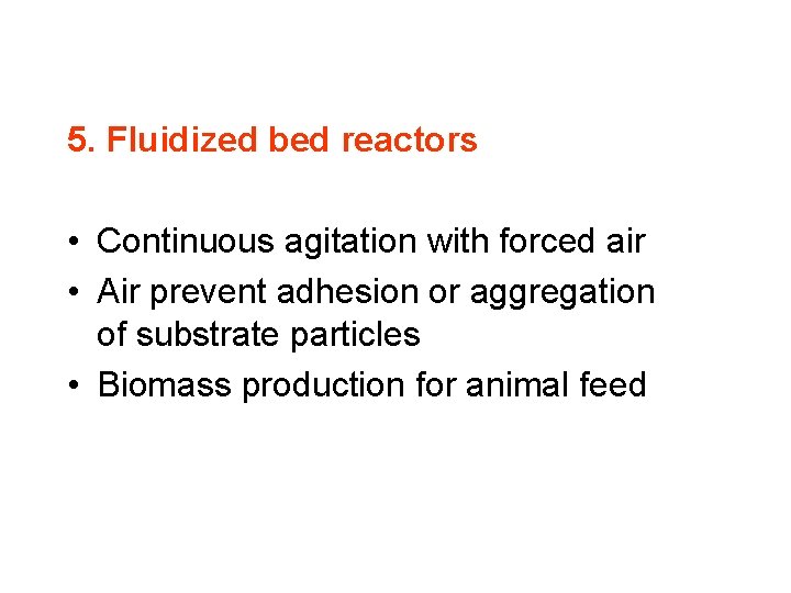 5. Fluidized bed reactors • Continuous agitation with forced air • Air prevent adhesion
