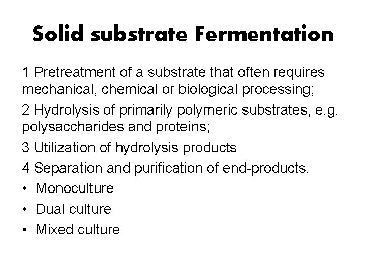 Solid substrate Fermentation 1 Pretreatment of a substrate that often requires mechanical, chemical or