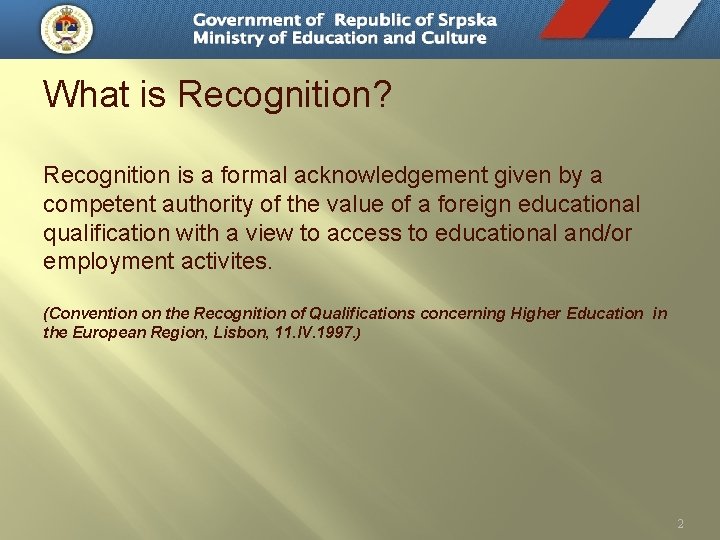 What is Recognition? Recognition is a formal acknowledgement given by a competent authority of