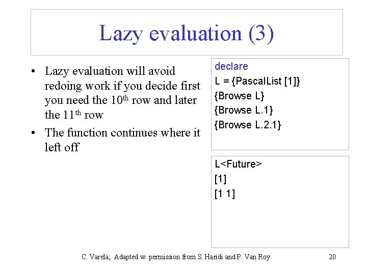 Lazy evaluation (3) • Lazy evaluation will avoid redoing work if you decide first