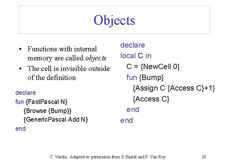 Objects • Functions with internal memory are called objects • The cell is invisible