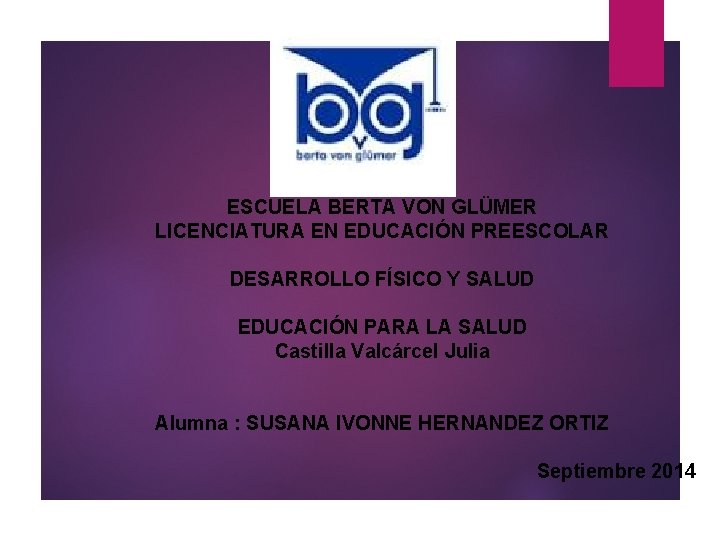 ESCUELA BERTA VON GLÜMER LICENCIATURA EN EDUCACIÓN PREESCOLAR DESARROLLO FÍSICO Y SALUD EDUCACIÓN PARA