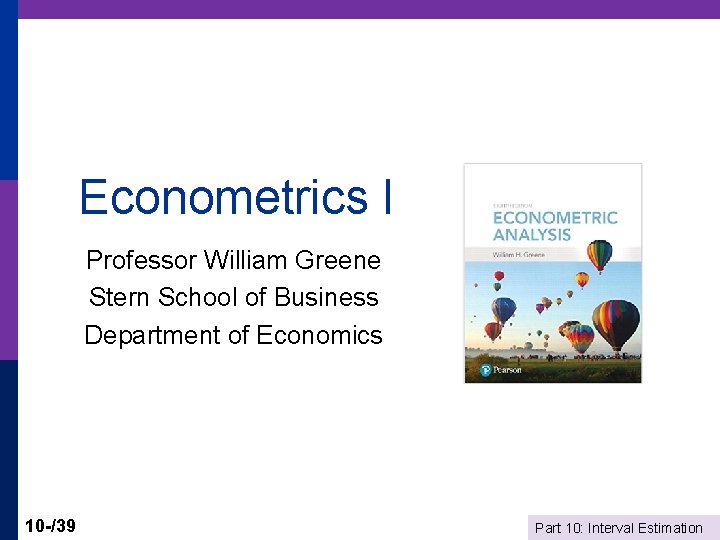 Econometrics I Professor William Greene Stern School of Business Department of Economics 10 -/39
