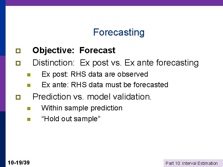 Forecasting Objective: Forecast Distinction: Ex post vs. Ex ante forecasting p p n n