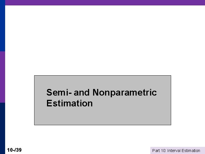 Semi- and Nonparametric Estimation 10 -/39 Part 10: Interval Estimation 